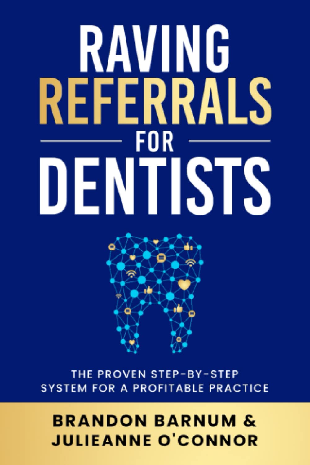 Raving Referrals for Dentists: The Proven Step-by-Step System to Attract Profitable Patients