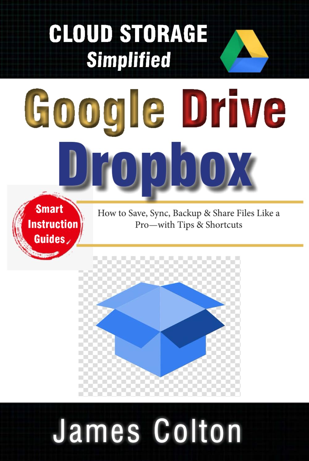 Cloud Storage Simplified: A Newbie’s Guide to Google Drive & Dropbox Basics: How to Save, Sync, Backup & Share Files Like a Pro—with Tips & Shortcuts