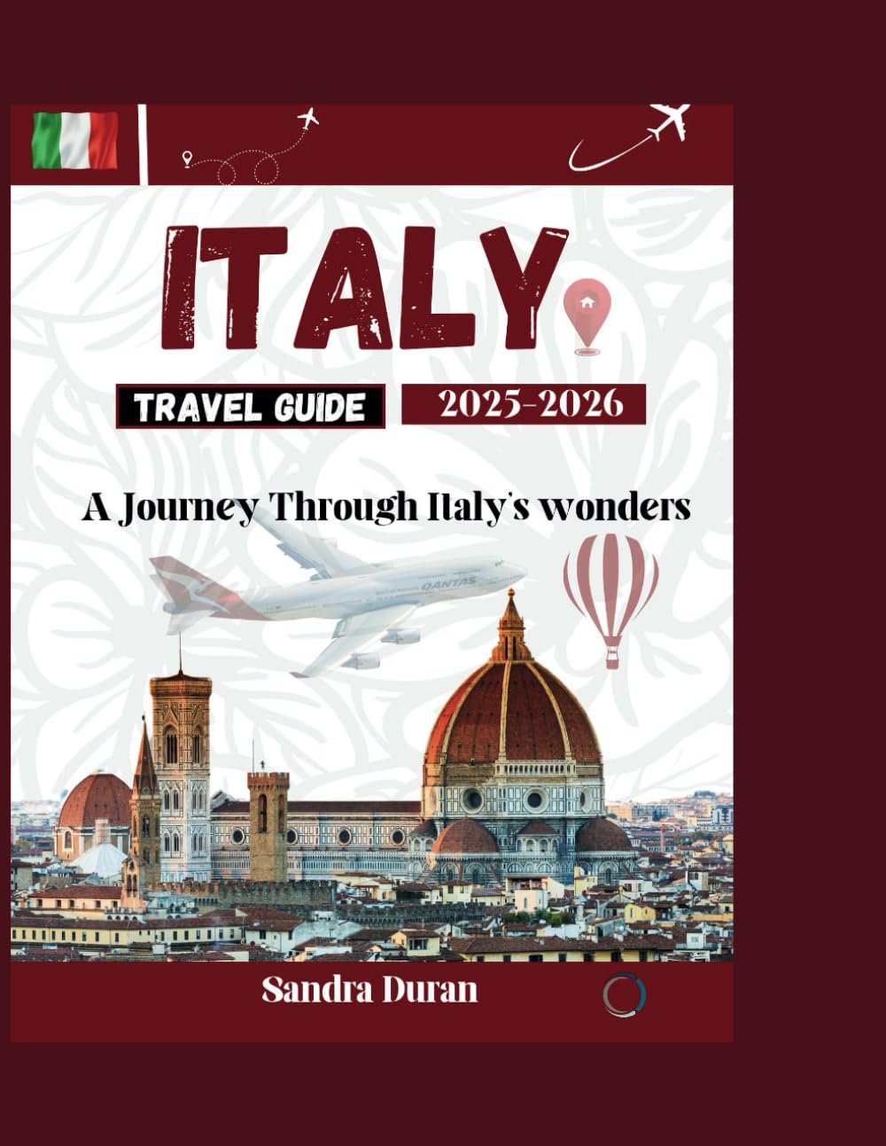 ITALY TRAVEL GUIDE 2025-2026: A Journey Through Italy's Wonders (THE PRACTICAL TRAVEL GUIDE SERIES - EUROPE)
