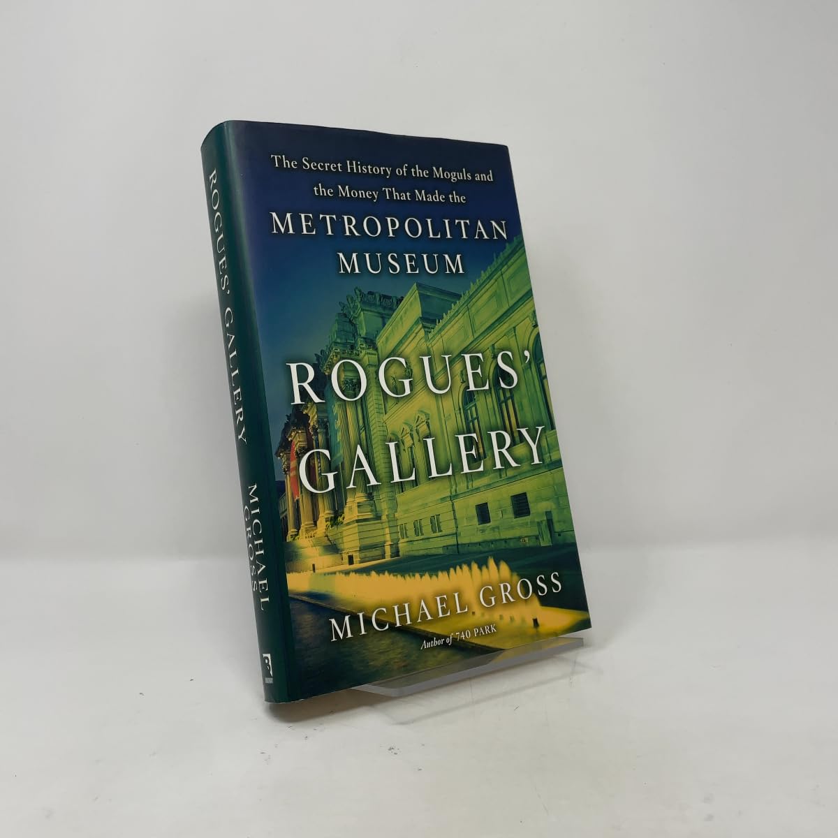 Rogues' Gallery: The Secret History of the Moguls and the Money That Made the Metropolitan Museum