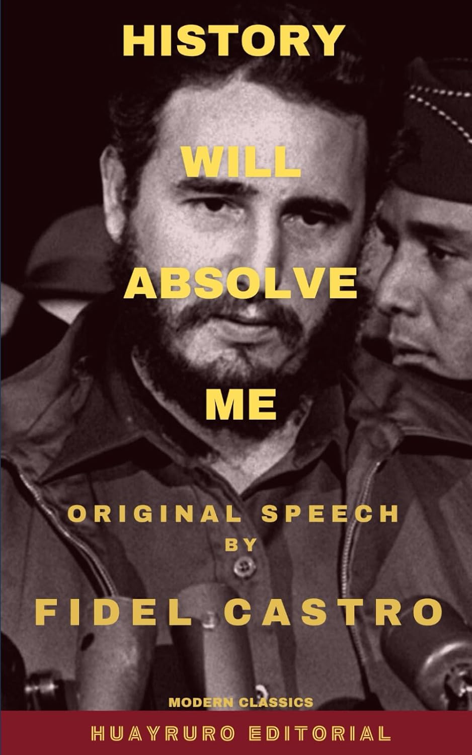 History Will Absolve Me: The Speech That Sparked a Revolution (Cuba Libre: The Essential Texts of the Cuban Revolution)