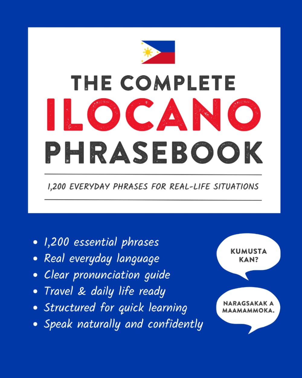 The Complete Ilocano Phrasebook: 1,200 Everyday Phrases for Real-Life Situations, Core Vocabulary for Daily Communication, A Practical Speaking Guide (Learn Ilocano)