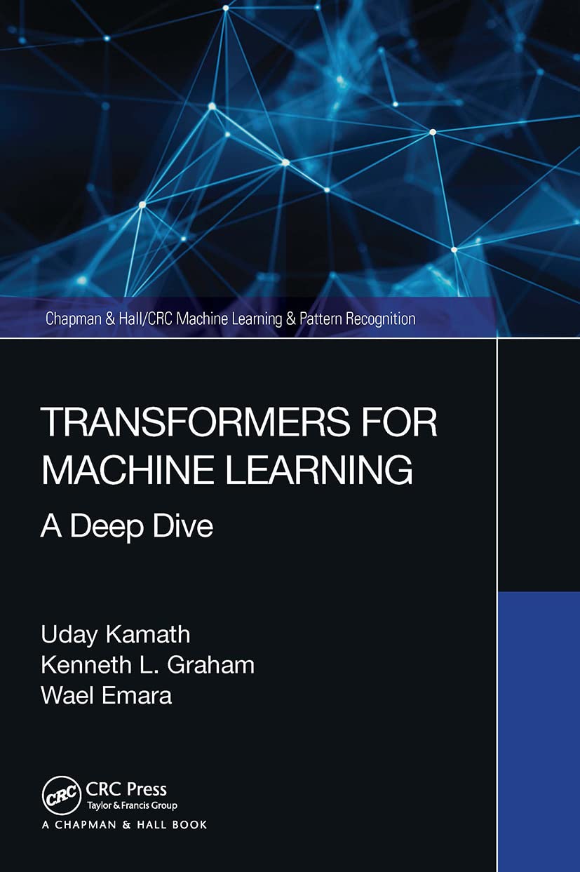 Transformers for Machine Learning (Chapman & Hall/CRC Machine Learning & Pattern Recognition)