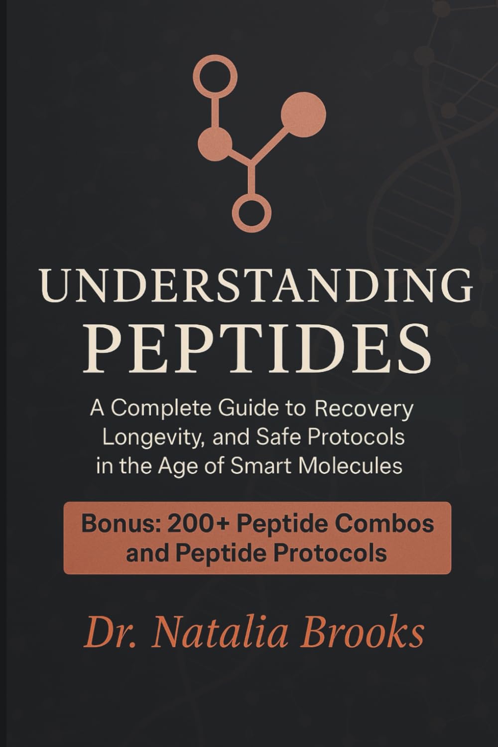 UNDERSTANDING PEPTIDES: A Complete Guide To recovery, longevity, and safe protocols in the age of smart molecules