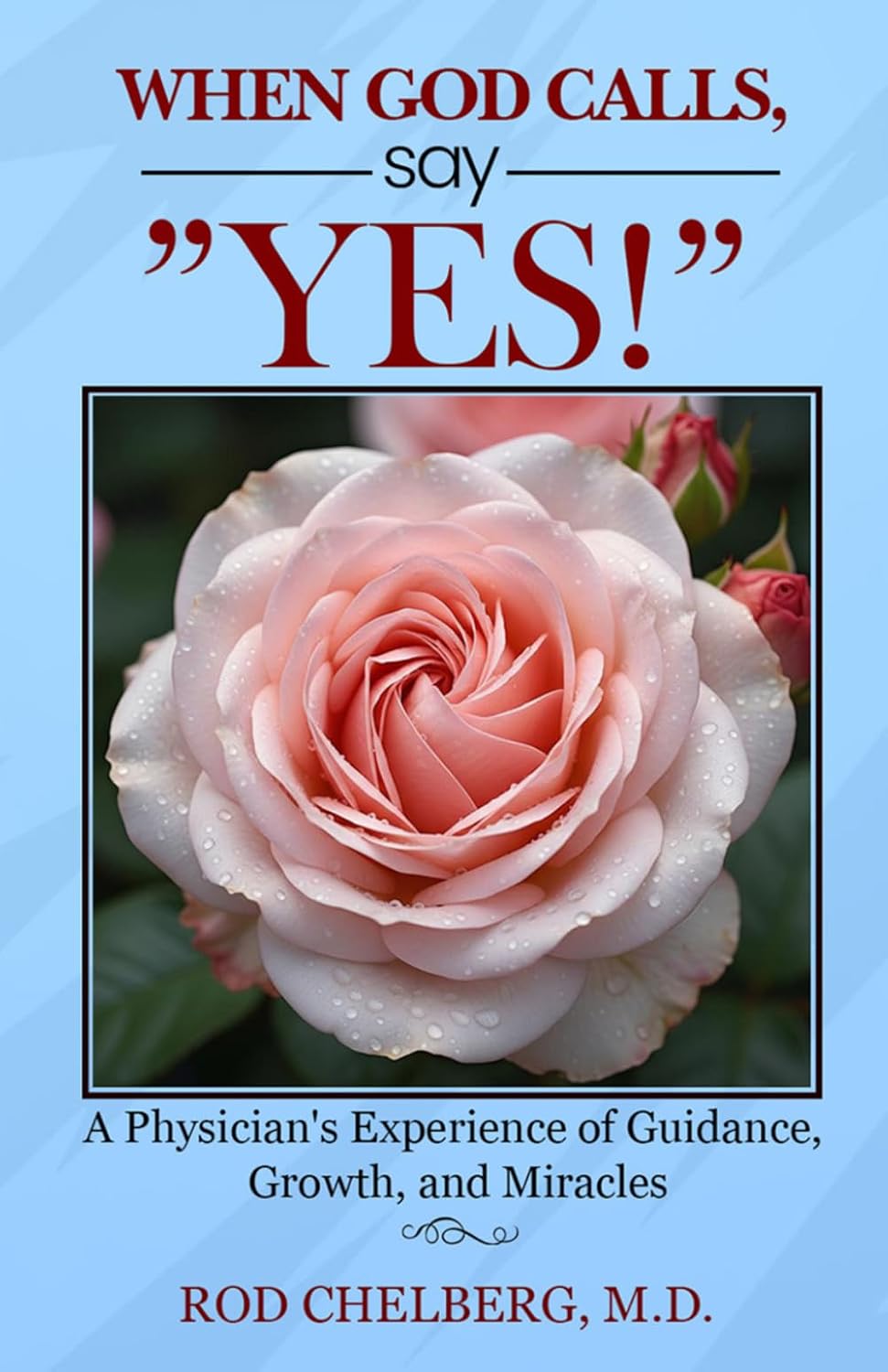 When God Calls, Say Yes!: A Physician's Experience of Mystical Guidance