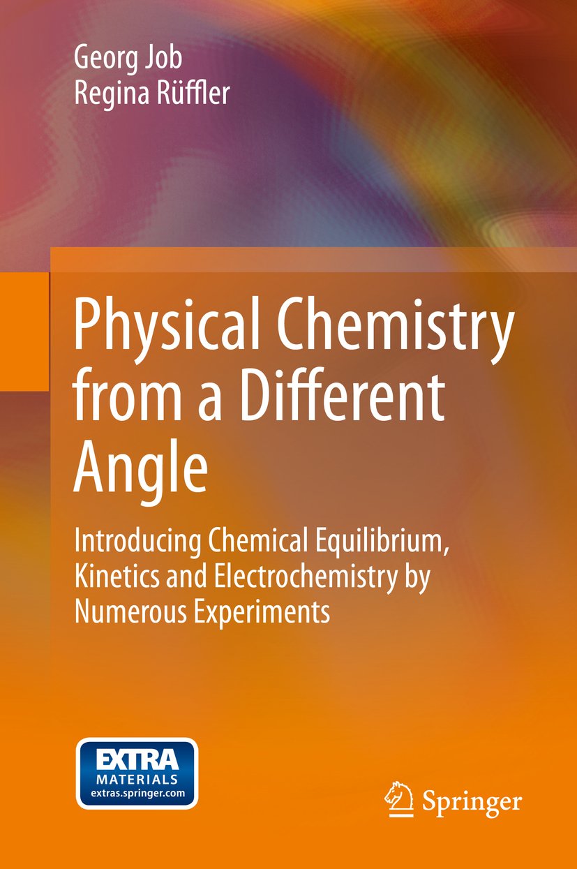 Physical Chemistry from a Different Angle: Introducing Chemical Equilibrium, Kinetics and Electrochemistry by Numerous Experiments (Chemistry and Materials Science)