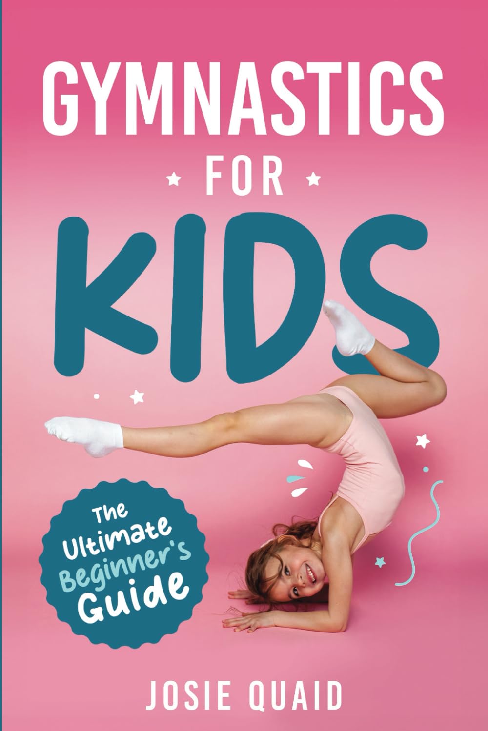 Gymnastics for Kids: The Ultimate Beginner's Guide: A Complete Resource for Parents and Children to Start Their Gymnastics Journey at Home