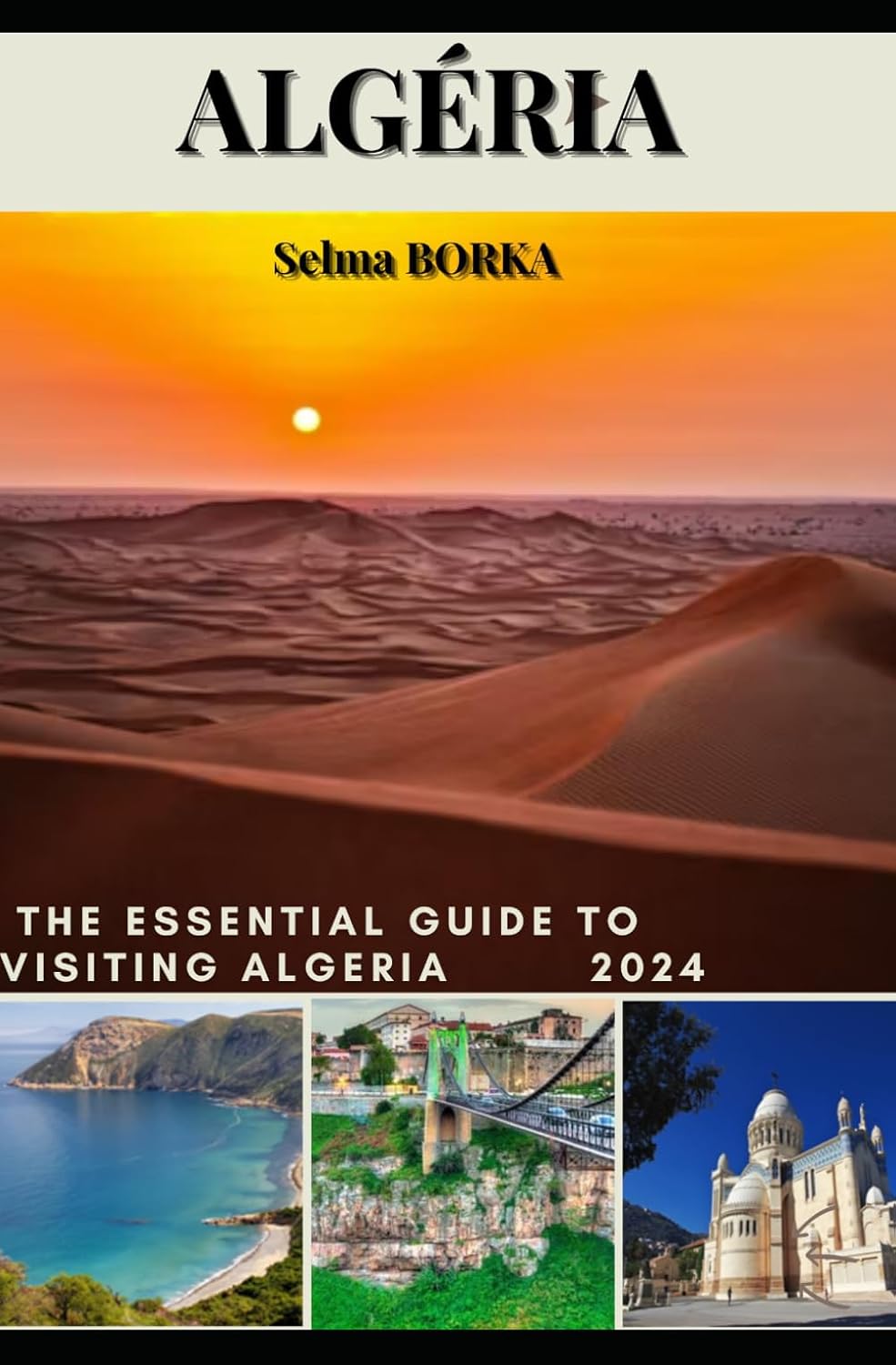 ALGERIA: THE ESSENTIAL GUIDE FOR VISITTING ALGERIA 2024
