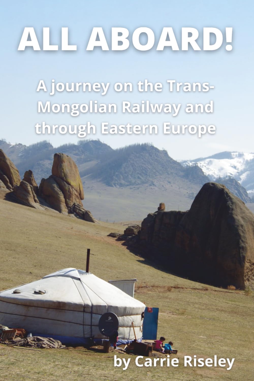 ALL ABOARD!: A journey on the Trans-Mongolian Railway and through Eastern Europe (Come on a journey with me)