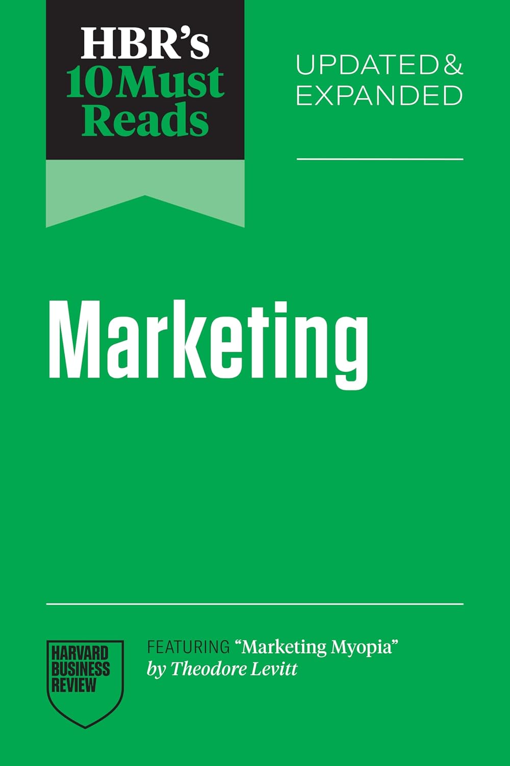 HBR's 10 Must Reads on Marketing, Updated and Expanded (featuring Marketing Myopia by Theodore Levitt)