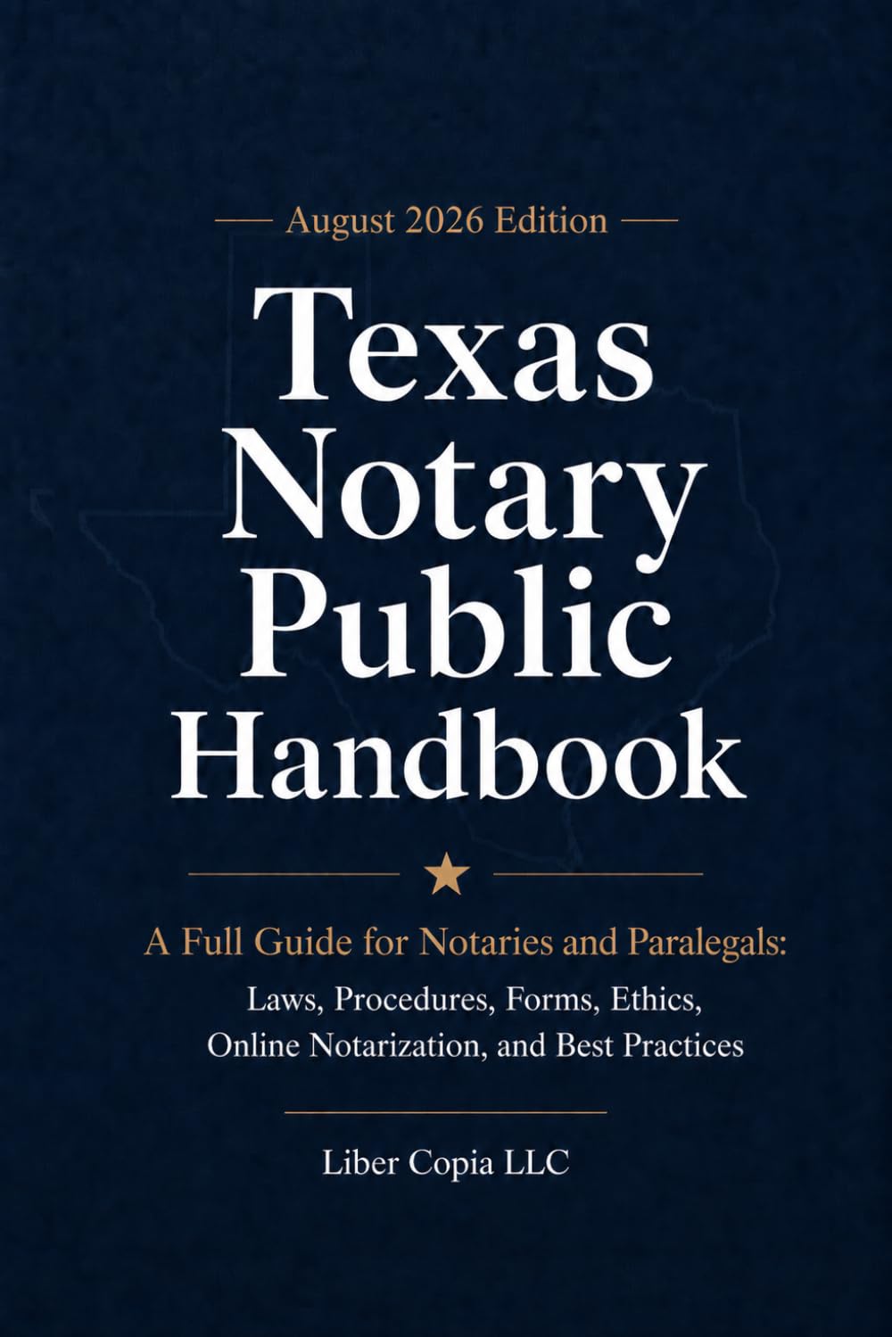 2026 Texas Notary Public Handbook: August 2026 Edition - A Full Guide for Notaries and Paralegals: Laws, Procedures, Forms, Ethics, Online Notarization, and Best Practices