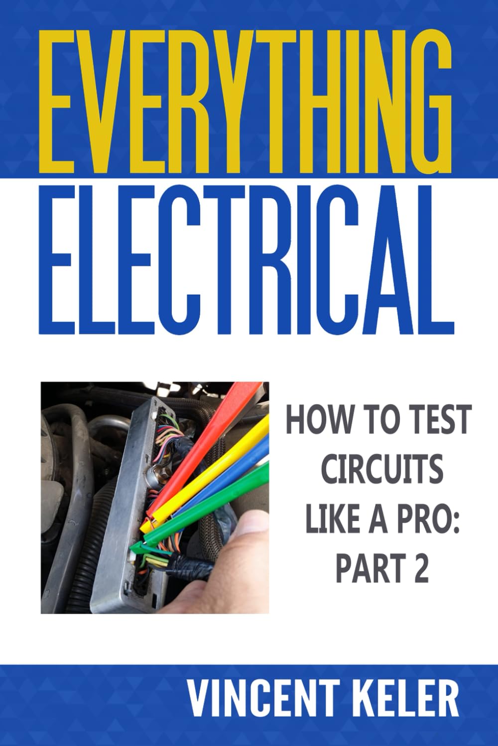 Everything Electrical How To Test Circuits Like A Pro Part 2