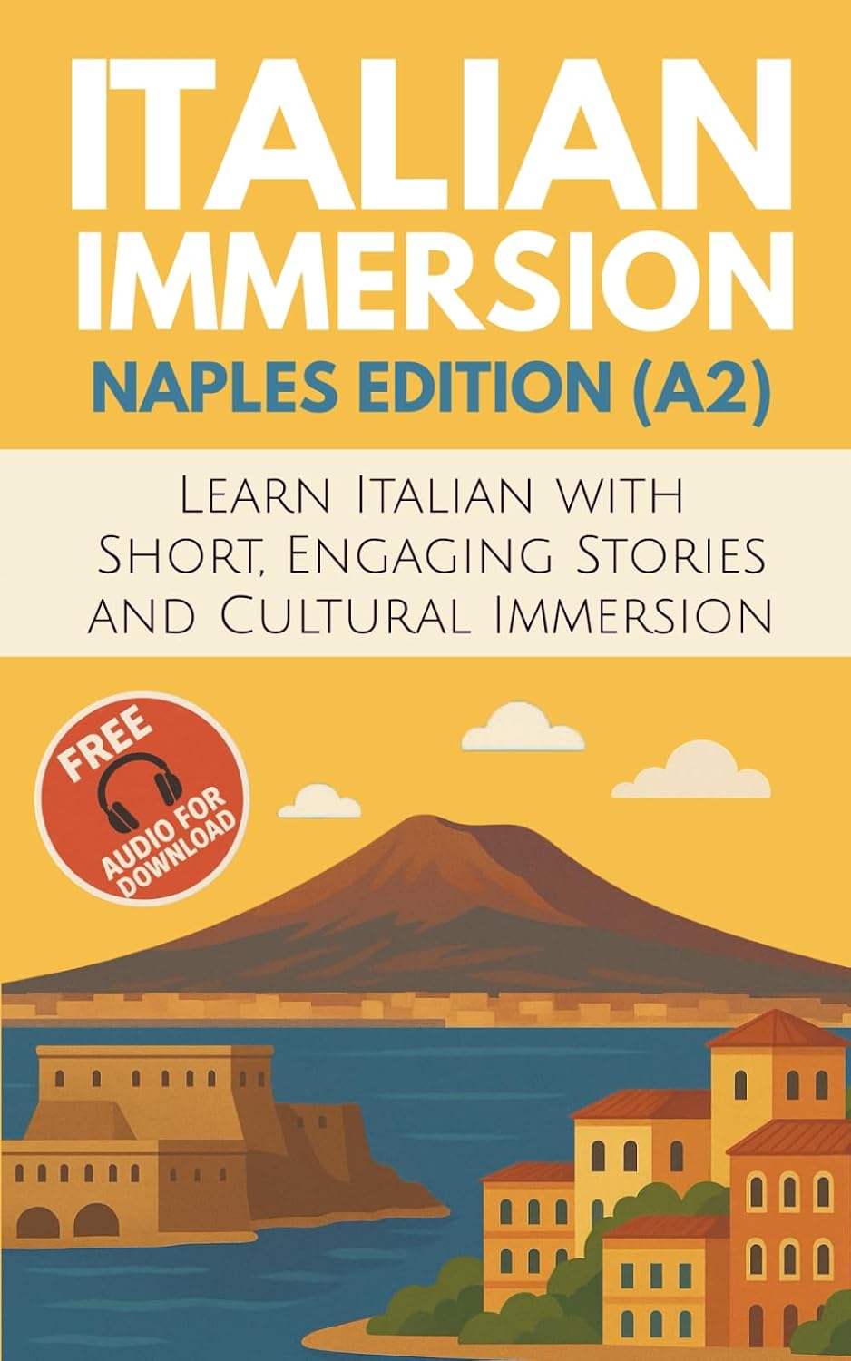 Italian Immersion (Naples Edition): Learn Italian with Short, Engaging Stories and Cultural Immersion
