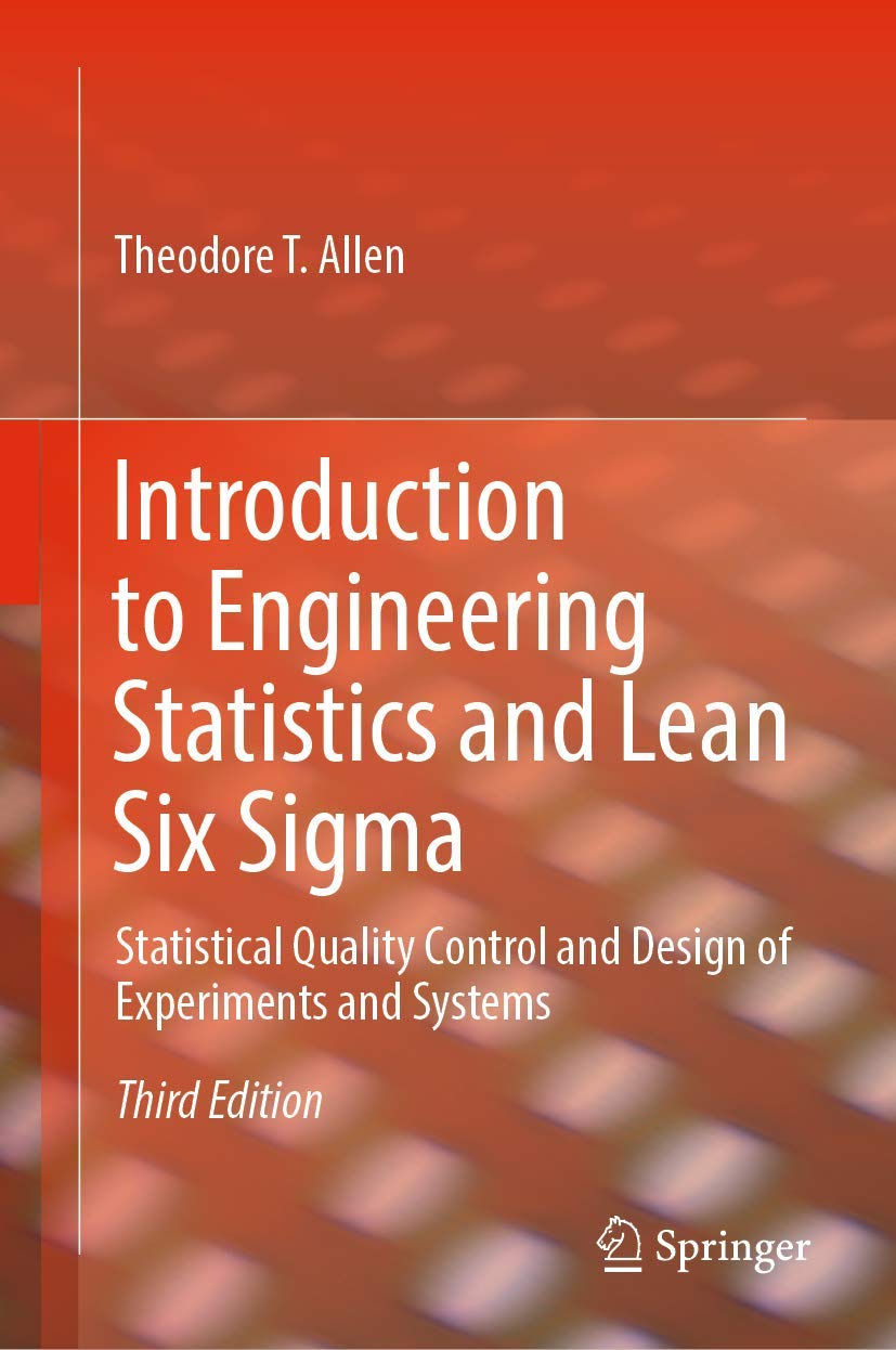 Introduction to Engineering Statistics and Lean Six Sigma: Statistical Quality Control and Design of Experiments and Systems