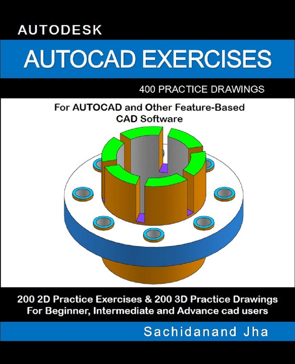 AUTOCAD EXERCISES: 400 Practice Drawings For AUTOCAD and Other Feature-Based CAD Software