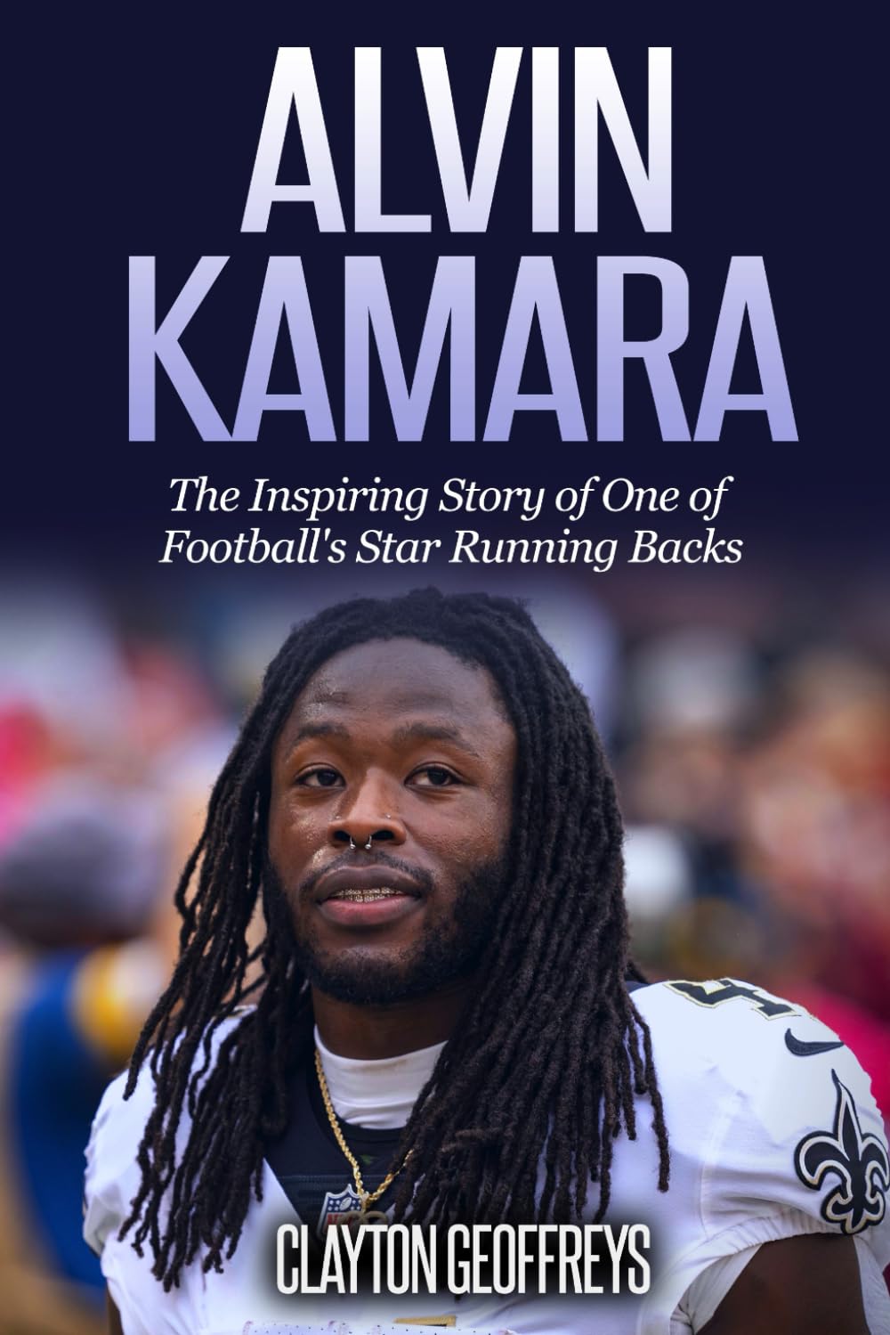 Alvin Kamara: The Inspiring Story of One of Football's Star Running Backs (Football Biography Books)