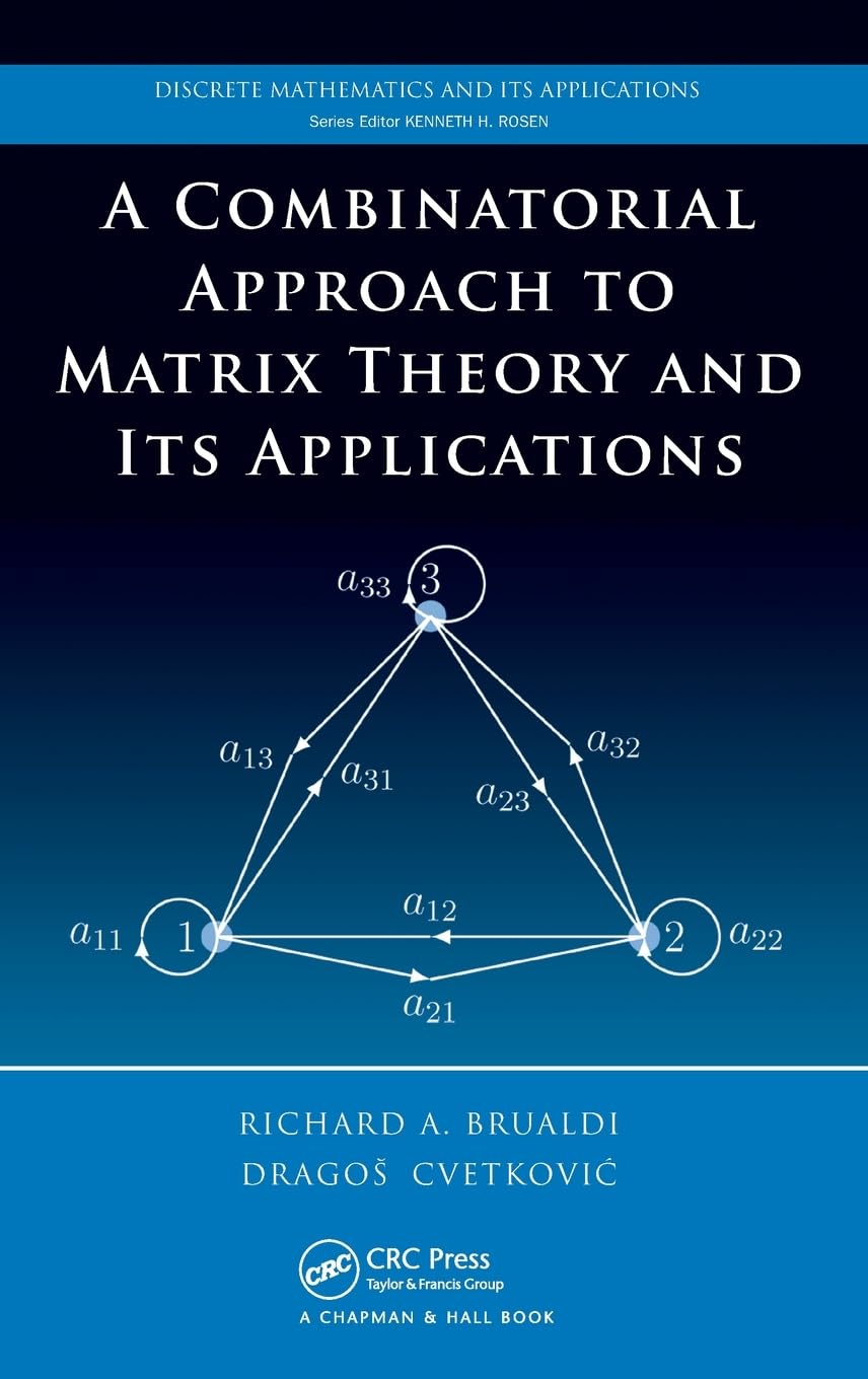 A Combinatorial Approach to Matrix Theory and Its Applications (Discrete Mathematics and Its Applications)