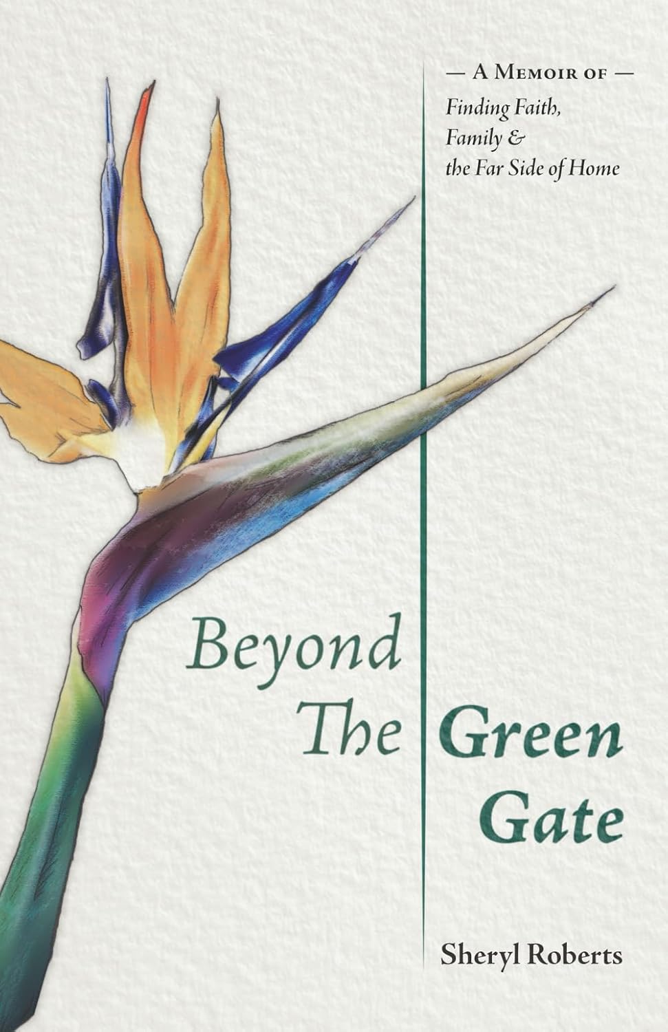 Beyond the Green Gate: A Memoir of Faith, Family and the Far Side of Home