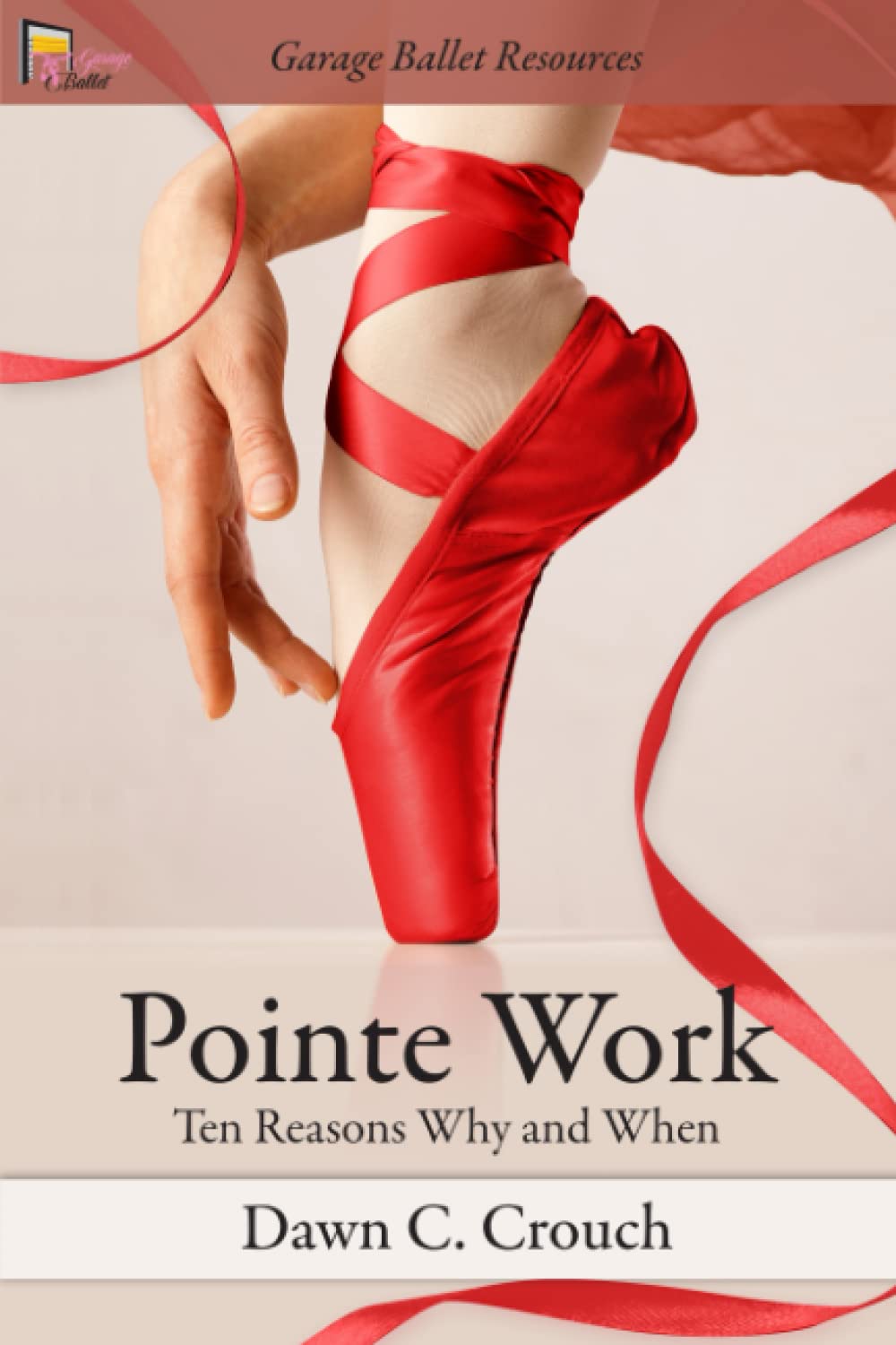Pointe Work: Ten Reasons - Why and When (Garage Ballet)