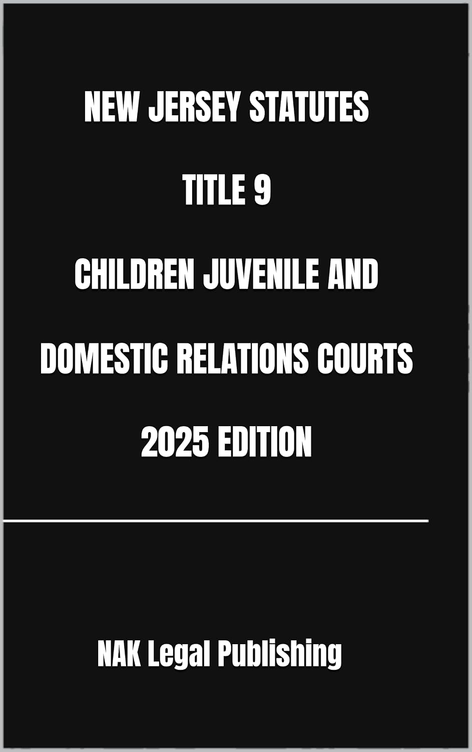 NEW JERSEY STATUTES TITLE 9 CHILDREN JUVENILE AND DOMESTIC RELATIONS COURTS 2025 EDITION