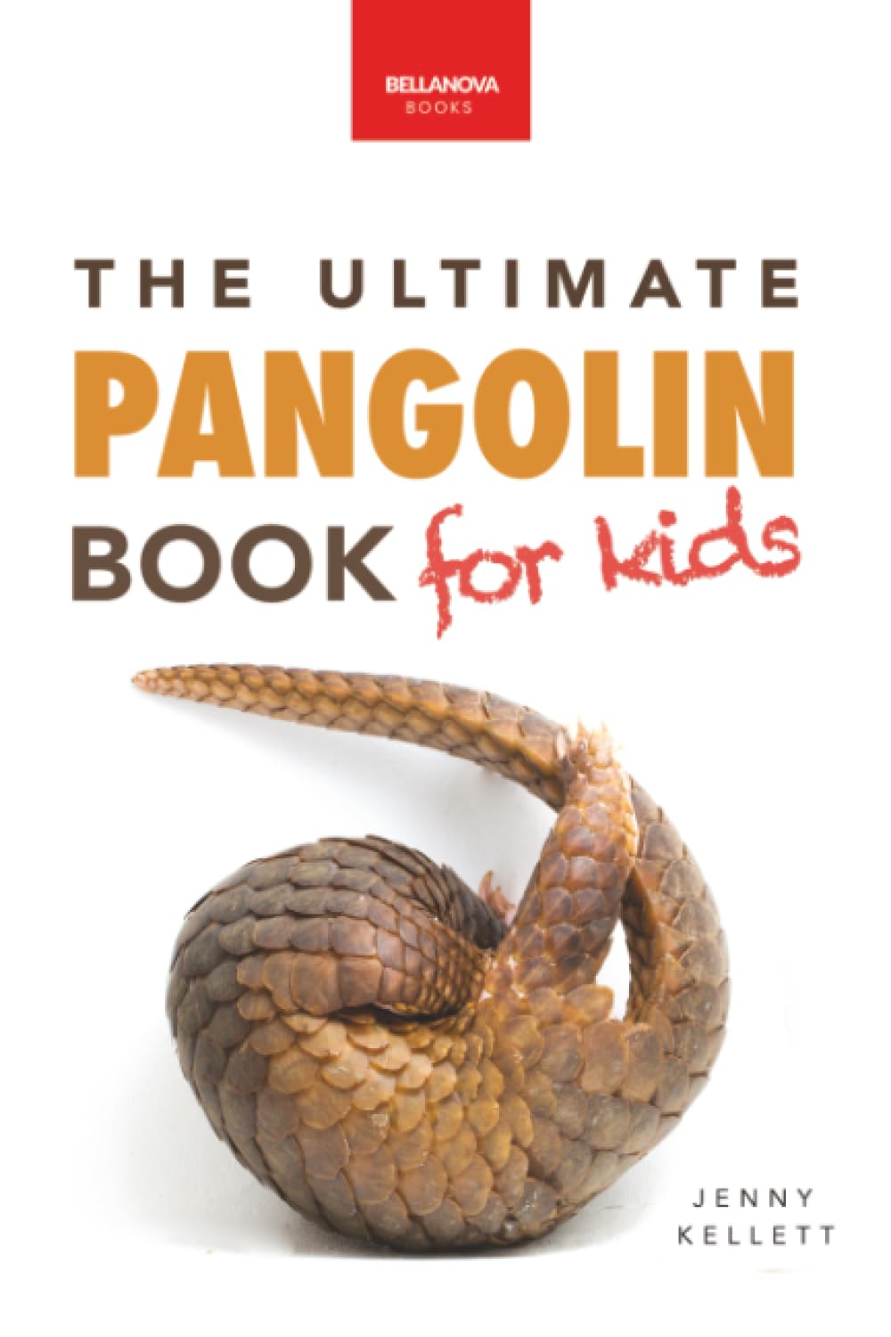 The Ultimate Pangolins Book for Kids: Pangolin Facts, Endangered Mammal Photos, Quiz, STEM & Conservation Activities (Animal Books for Kids)