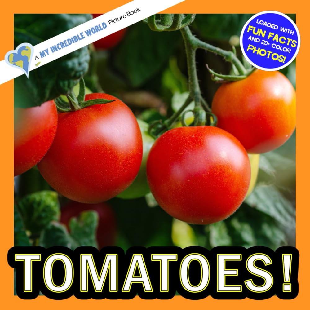 Tomatoes!: A My Incredible World Picture Book for Children (My Incredible World: Nature and Animal Picture Books for Children)