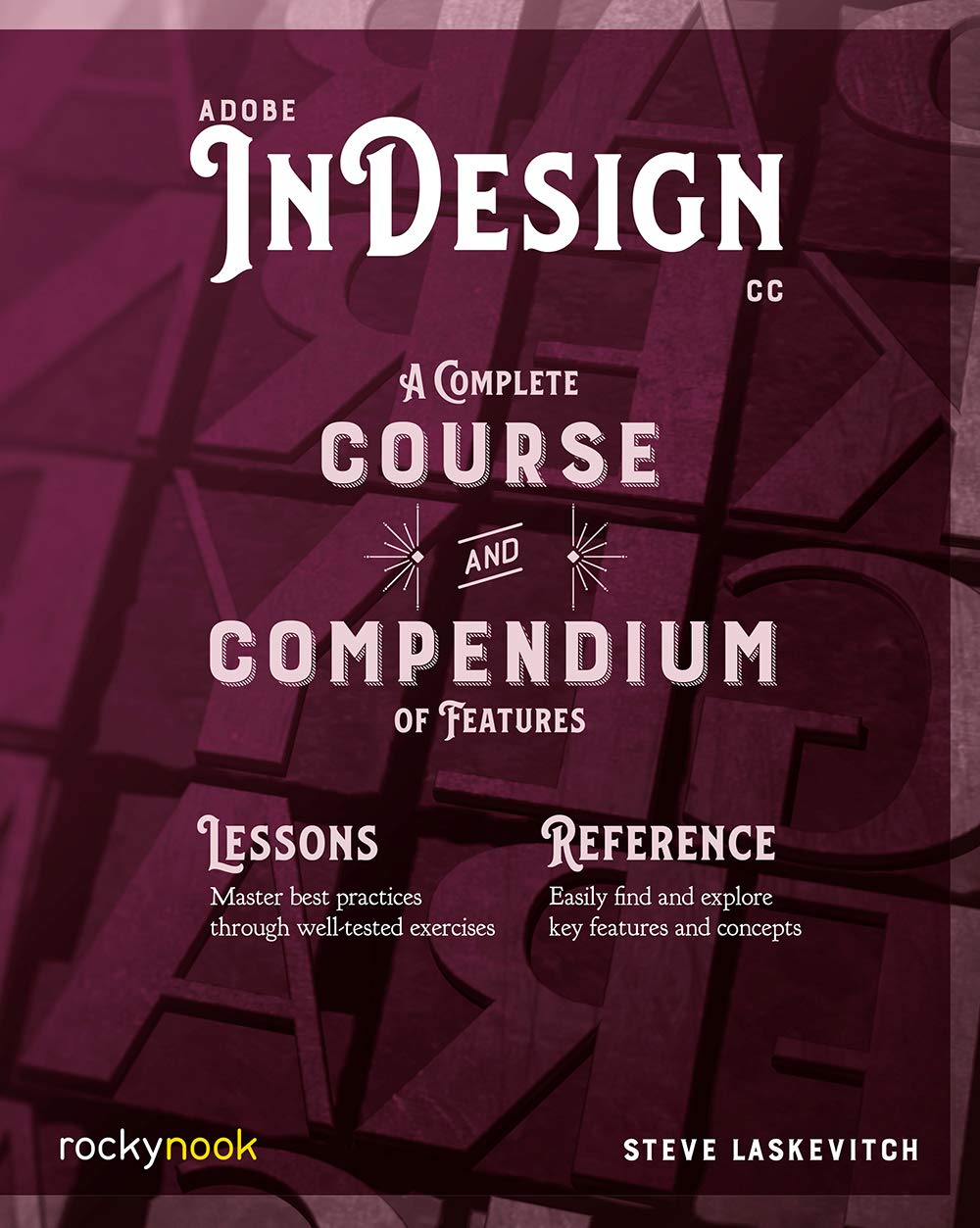 Adobe InDesign CC: A Complete Course and Compendium of Features