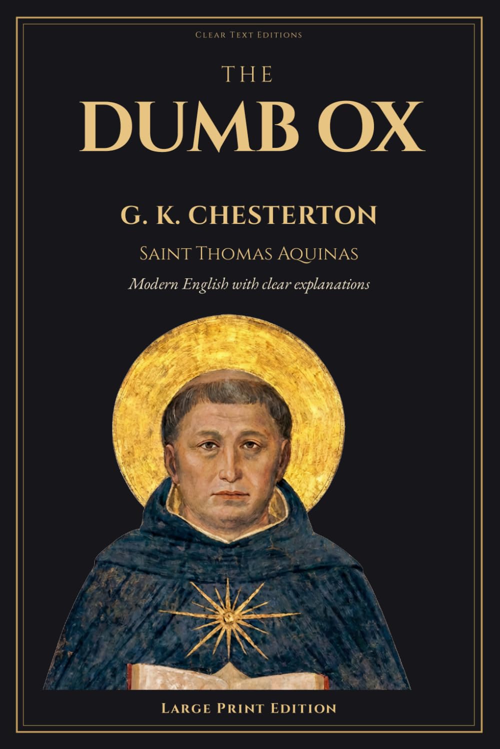 St. Thomas Aquinas: The Dumb Ox by G. K. Chesterton: A Large Print Modern English Edition with Inline Explainers, a Who's Who, and Contextual Notes (The Summa Series)