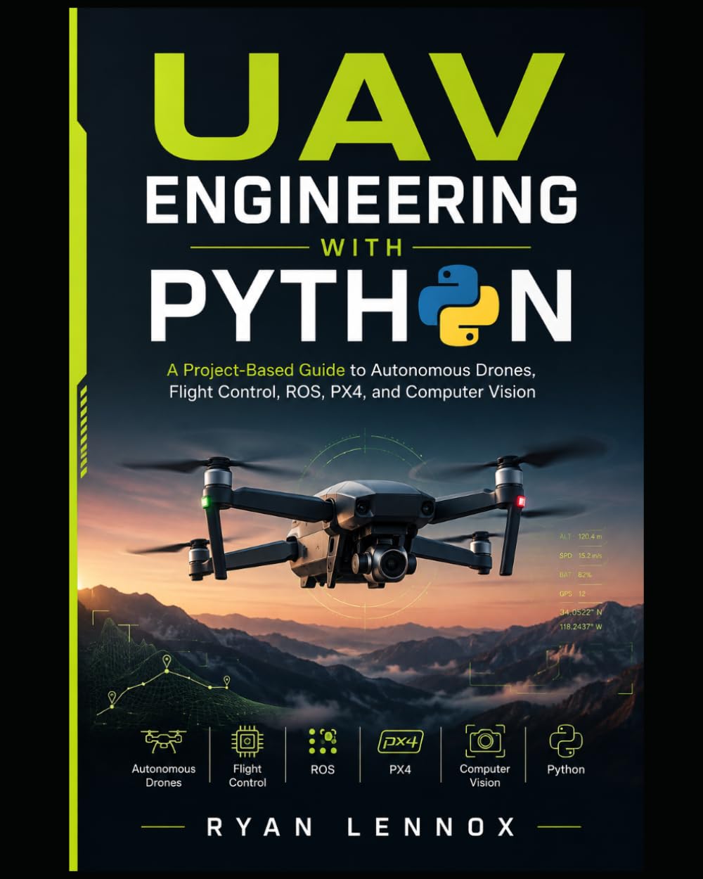 UAV Engineering with Python: A Project-Based Guide to Autonomous Drones, Flight Control, ROS, PX4, and Computer Vision (The Autonomous UAV Engineering Series)