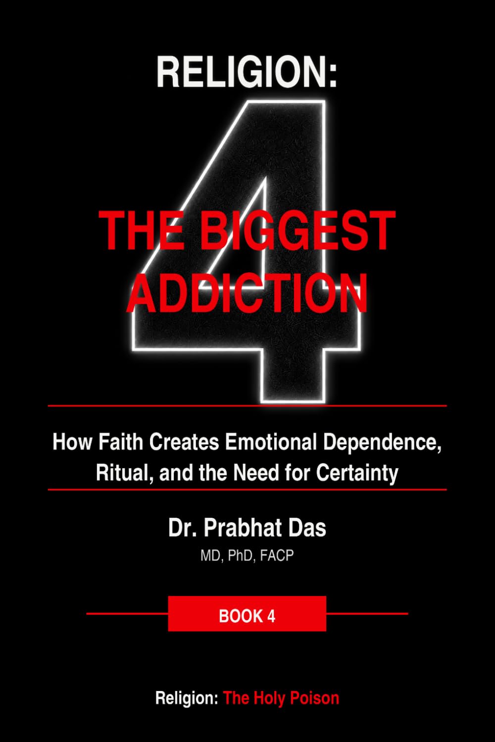 Religion: The Biggest Addiction: How Faith Creates Emotional Dependence, Ritual, and the Need for Certainty (Religion: The Holy Poison)