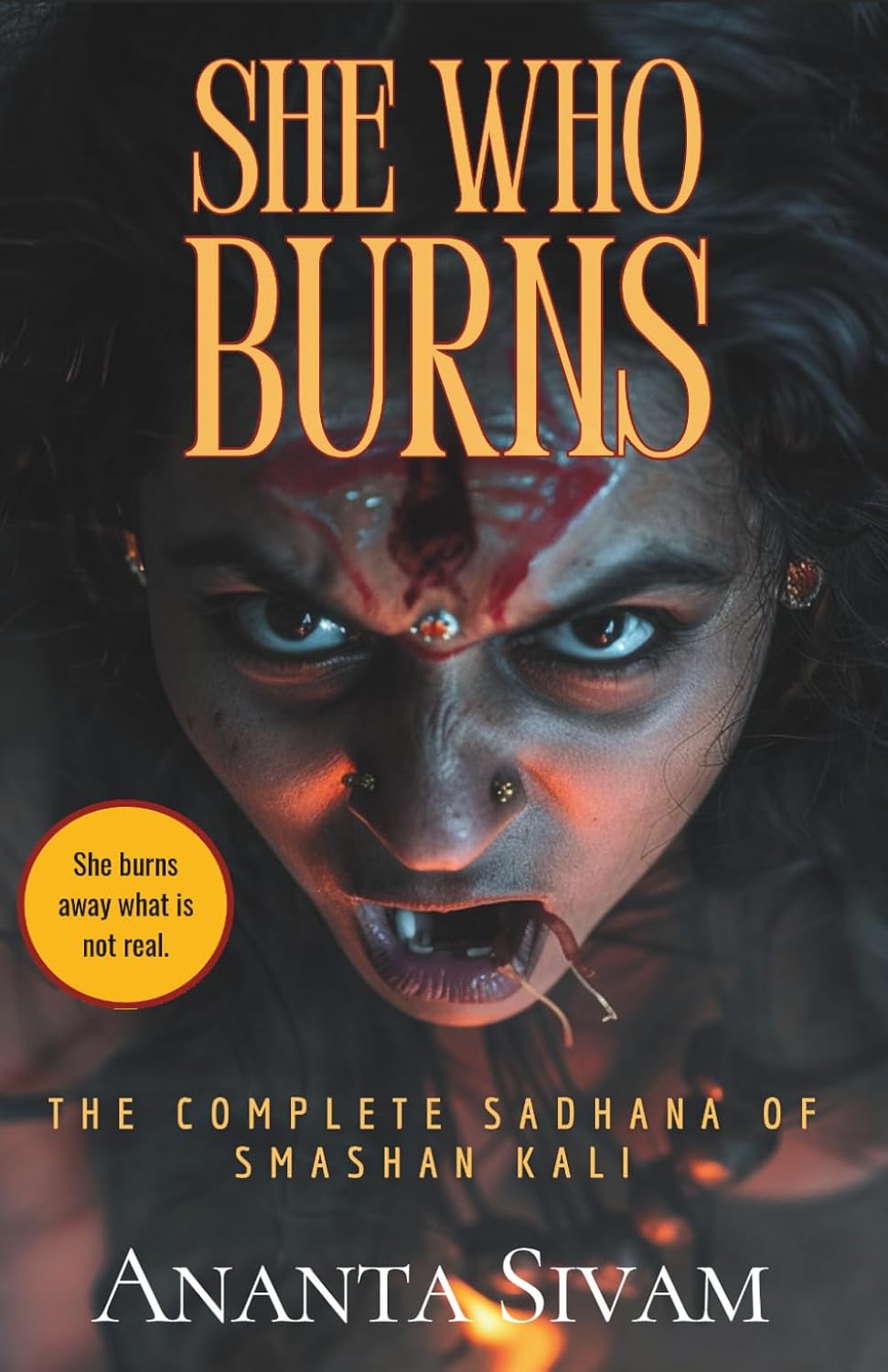 She Who Burns: The Complete Sadhana of Smashan Kali (Dark Goddess Series)