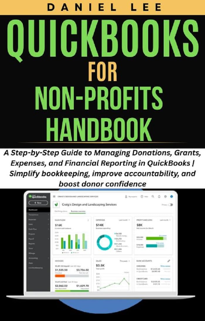 QUICKBOOKS FOR NON-PROFITS HANDBOOK: A Step-by-Step Guide to Managing Donations, Grants, Expenses, and Financial Reporting in QuickBooks | Simplify ... and boost donor (QuickBooks Mastery Book 8)