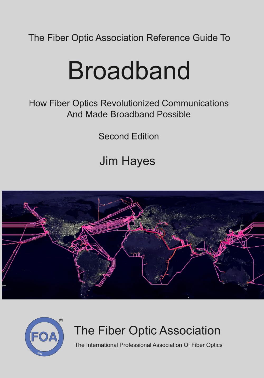 The Fiber Optic Association Reference Guide To Broadband: How Fiber Optics Revolutionized Communications And Made Broadband Possible (FOA Reference Textbooks On Fiber Optics)