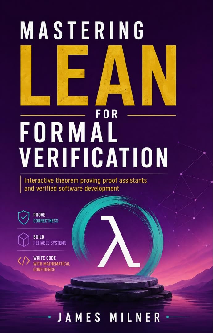 MASTERING LEAN FOR FORMAL VERIFICATION: Interactive theorem proving proof assistants and verified software development