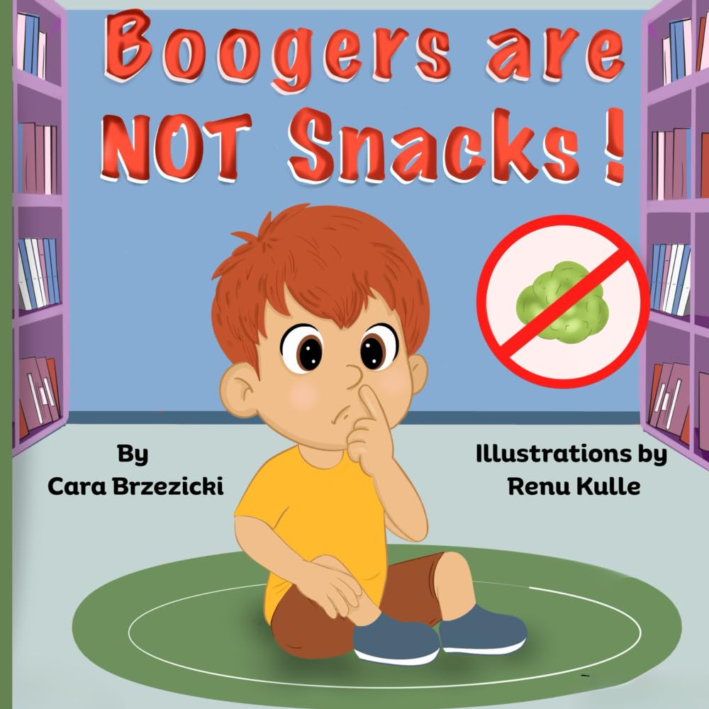Boogers Are Not Snacks: A Giggle-Filled Guide to What NOT to Eat