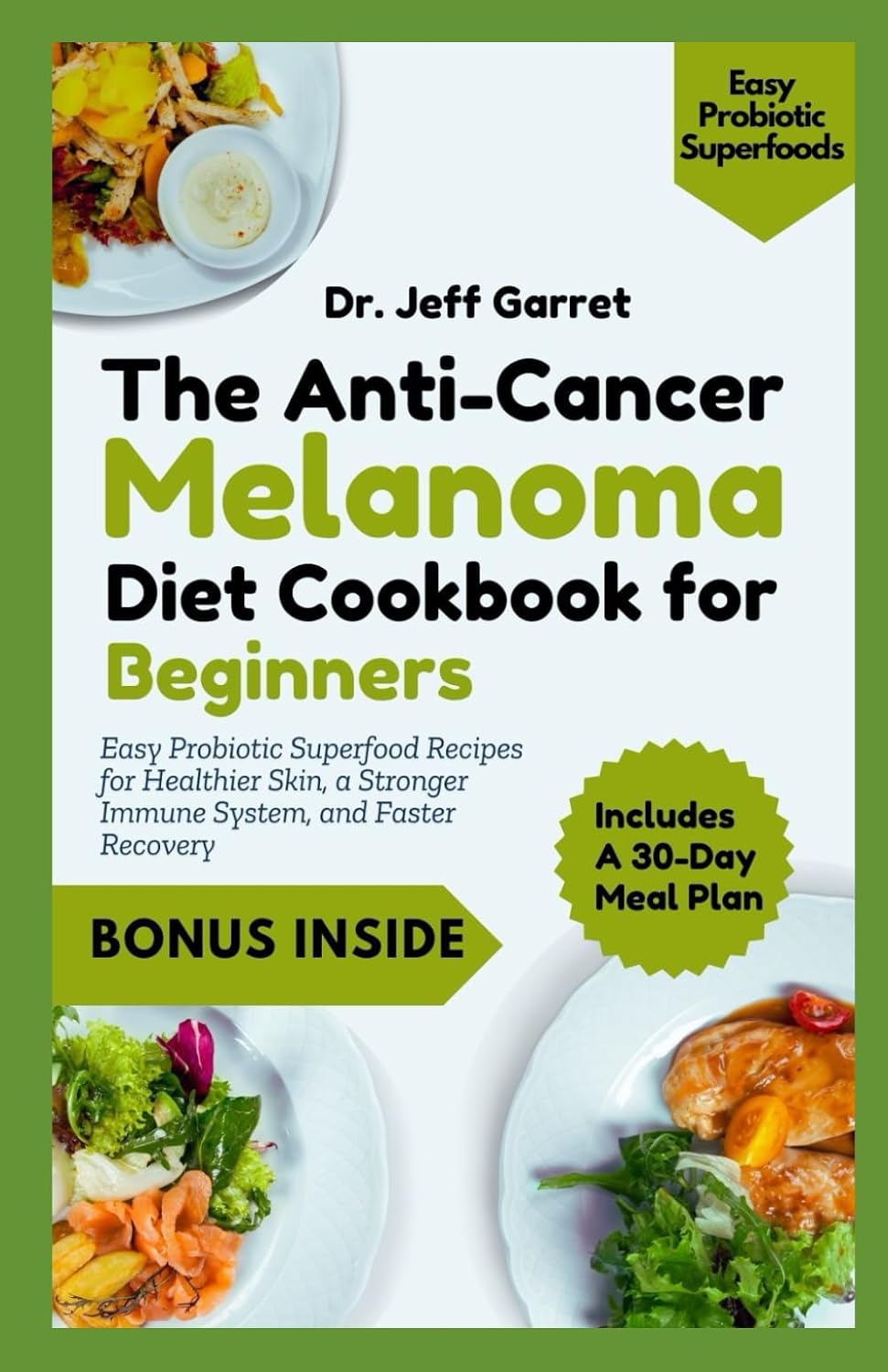 The Anti-Cancer Melanoma Diet Cookbook for Beginners: Easy Probiotic Superfood Recipes for Healthier Skin, a Stronger Immune System, and Faster Recovery