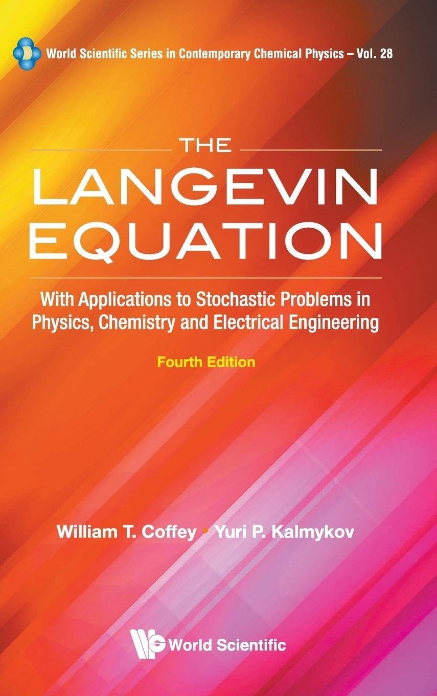 Langevin Equation, The: With Applications to Stochastic Problems in Physics, Chemistry and Electrical Engineering (Fourth Edition) (Ws Contemporary Chemical Physics)