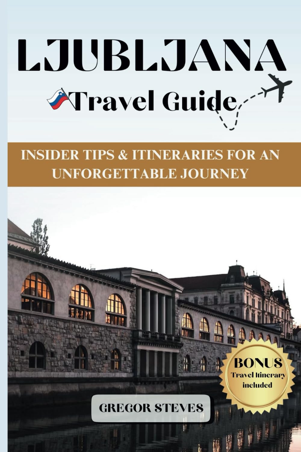 LJUBLJANA TRAVEL GUIDE: Insider Tips & Itineraries for an Unforgettable Journey