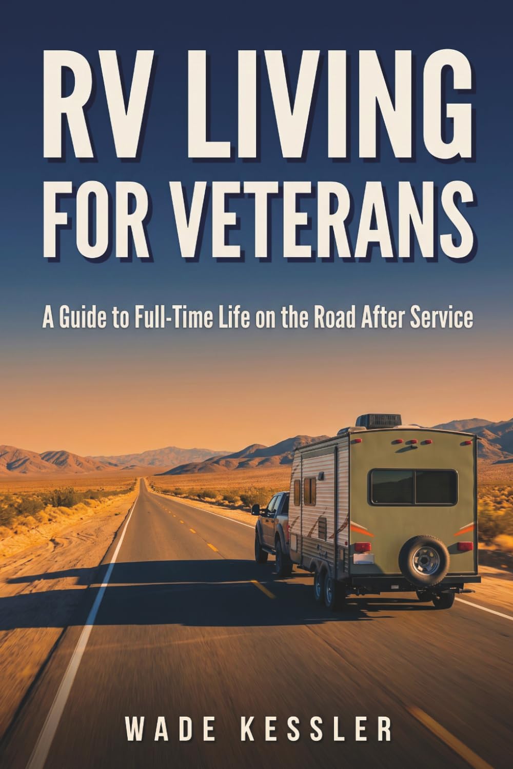 RV Living for Veterans: The Complete Guide to Full-Time Life on the Road After Service — Decode Every Military Pass, Keep Your VA Care Moving With ... Can Actually Sleep (THE VETERAN ROAD SERIES)
