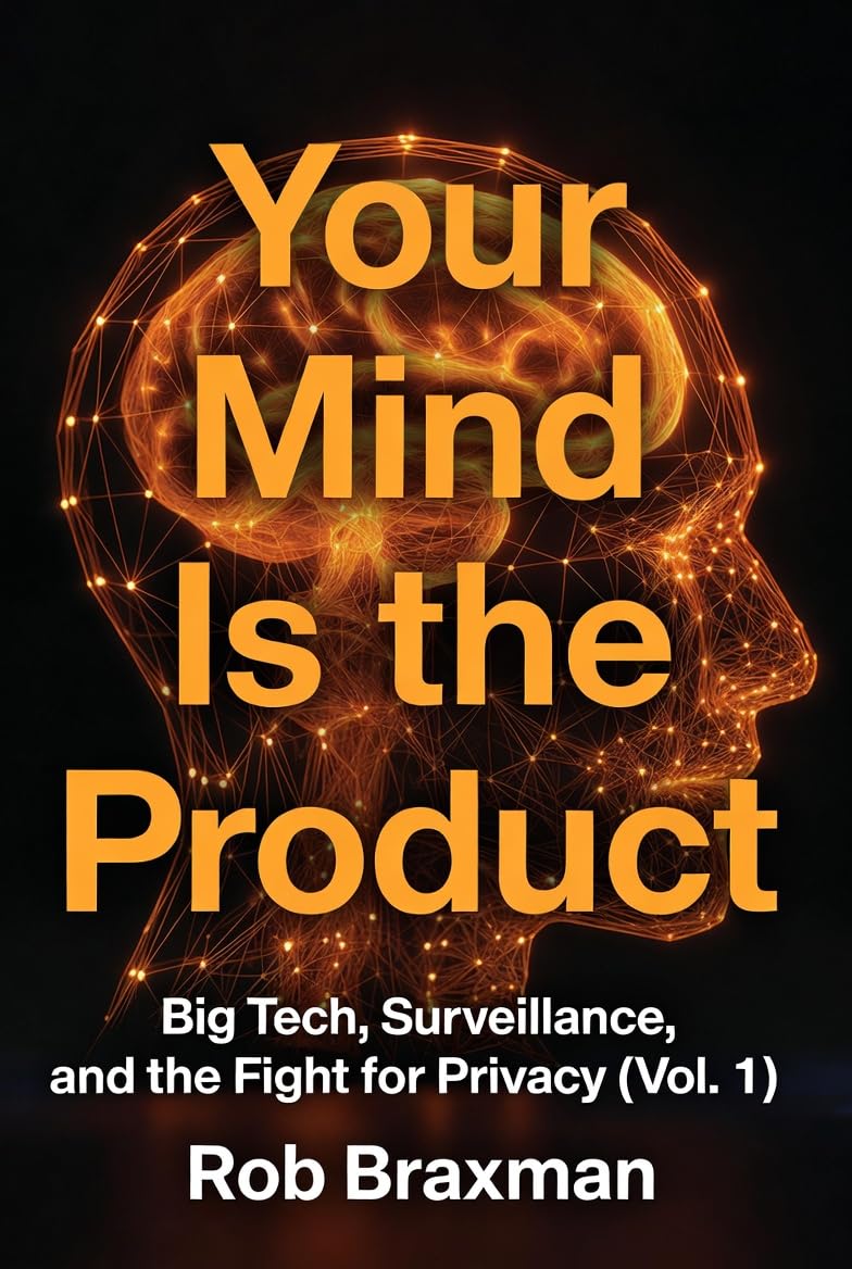 Your Mind Is the Product: Big Tech, Surveillance, and the Fight for Privacy, Vol 1
