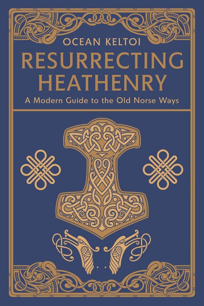 Resurrecting Heathenry: A Modern Guide to the Old Norse Ways