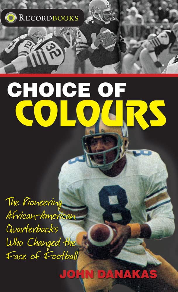 Choice of Colours: The pioneering African-American quarterbacks who changed the face of football (Lorimer Recordbooks)