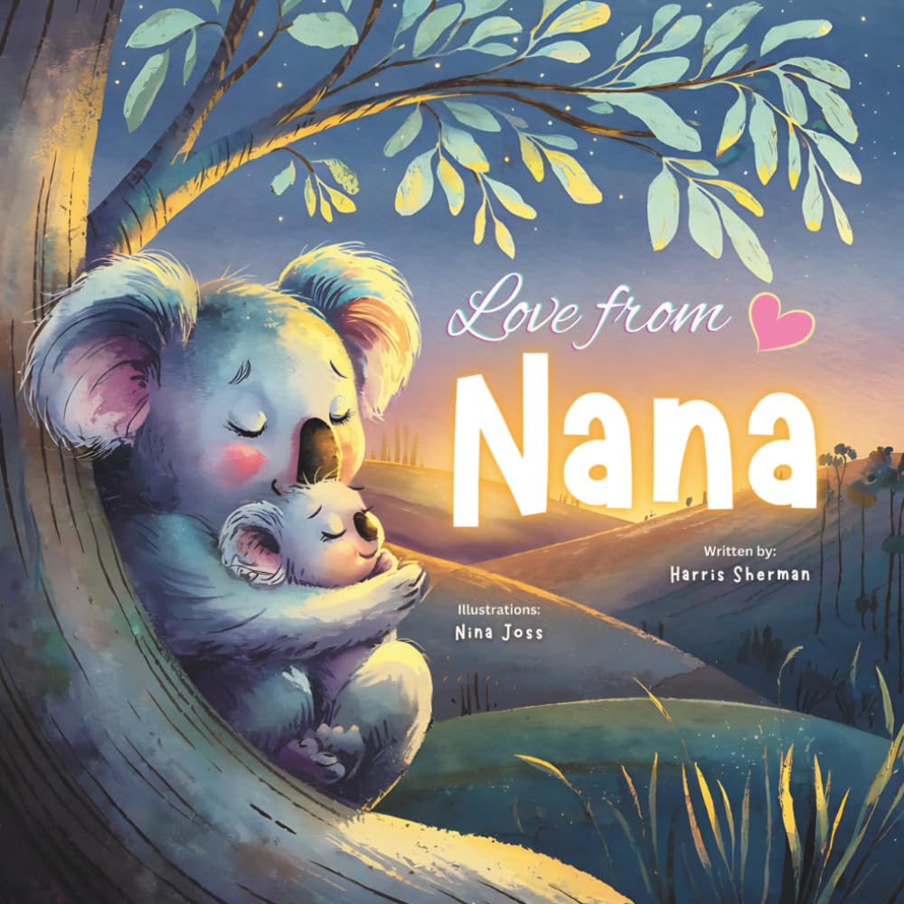 Love from Nana: A Heartwarming Rhyming Book Celebrating a Grandmother’s Love for Her Grandchild: Ideal for New Baby Announcements: A Baby Shower and Birthday Keepsake Book for Grandchildren