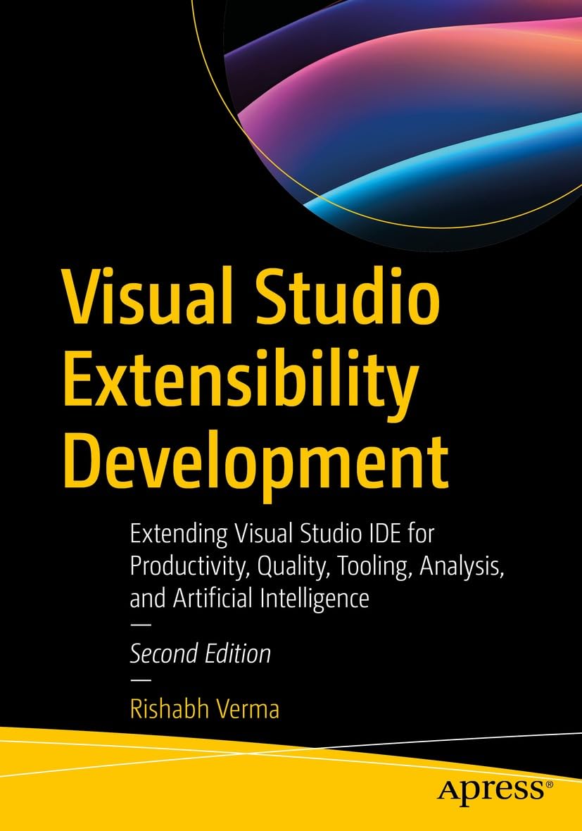 Visual Studio Extensibility Development: Extending Visual Studio IDE for Productivity, Quality, Tooling, Analysis, and Artificial Intelligence (Professional and Applied Computing)