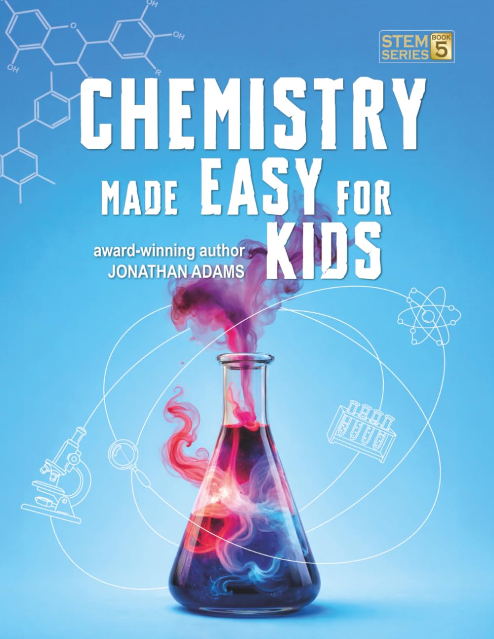 Chemistry Made Easy For Kids: Visual Learning Guide to Middle School Science: Understanding the Periodic Table, Atoms and Molecules (Ages 8-14) (Smart STEM Made Easy For Kids)
