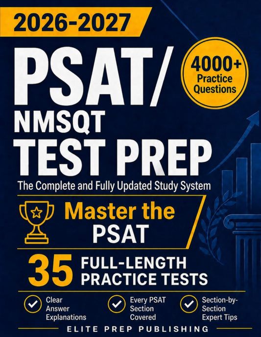 PSAT/NMSQT Test Prep: The Complete and Fully Updated Study System to Master the PSAT – Full-Length Practice Tests, Step-by-Step Explanations, and Exam-Day Tips
