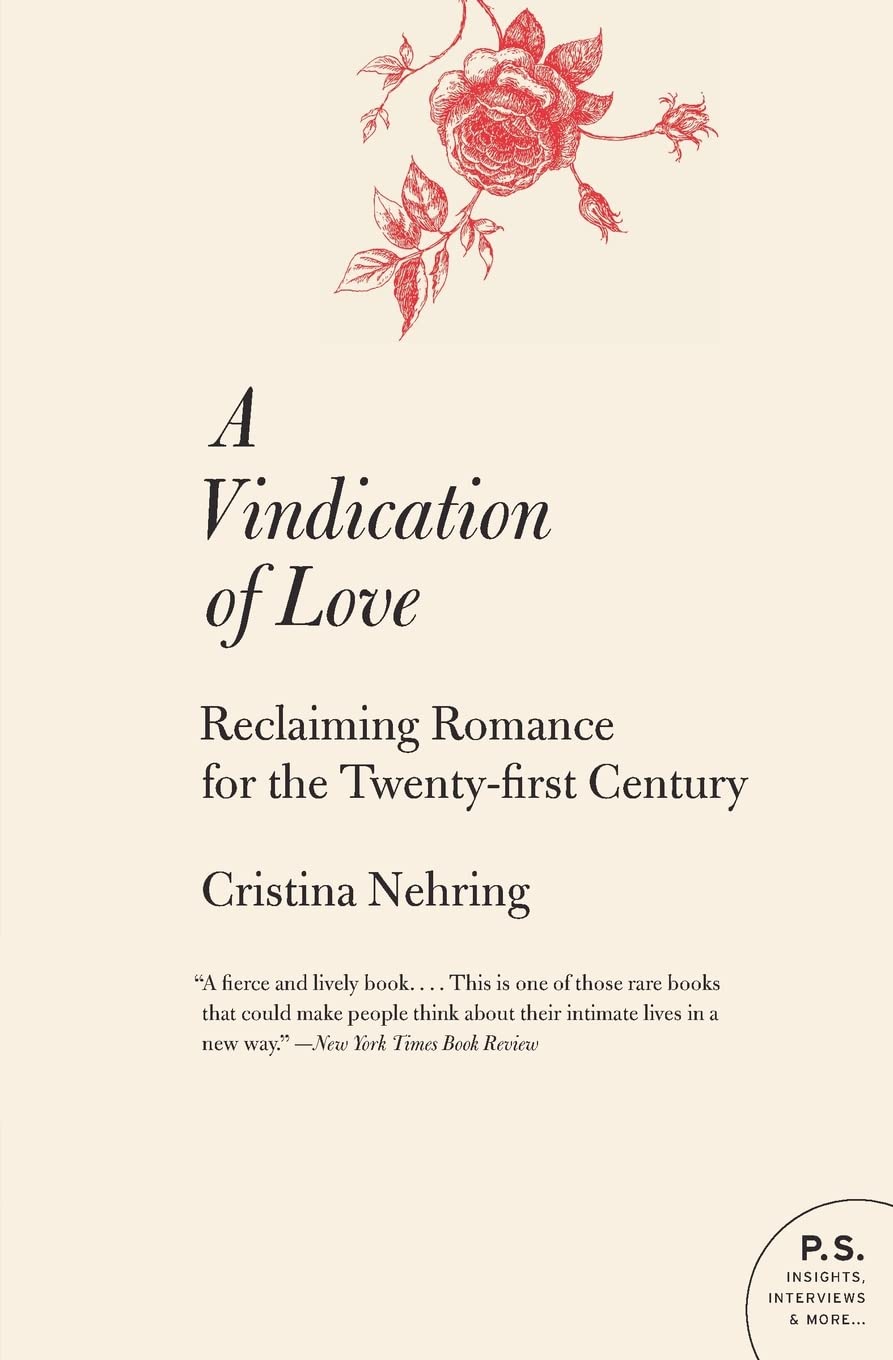 A Vindication of Love: Reclaiming Romance for the Twenty-first Century – A Controversial Guide for Thinking People (P.S.)