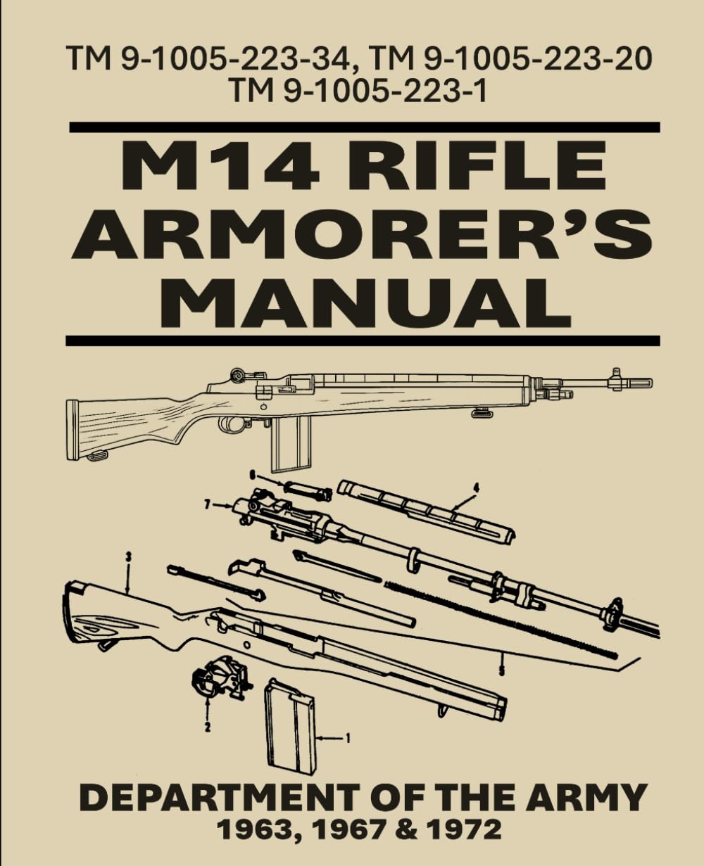 M14 Armorer's Manual: TM 9-1005-223-34, TM 9-1005-223-20TM 9-1005-223-1. 1963, 1967 and 1972