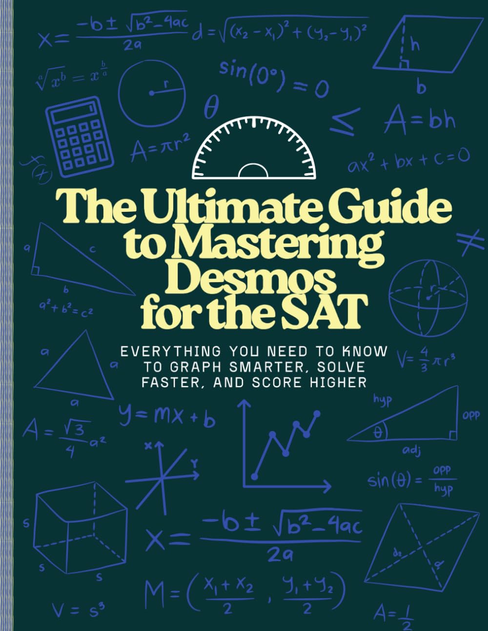 The Ultimate Guide to Mastering Desmos for the SAT: Everything You Need to Know to Graph Smarter, Solve Faster, and Score Higher