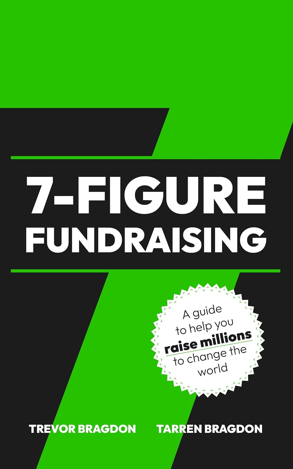 7-Figure Fundraising: A guide to help you raise millions to change the world